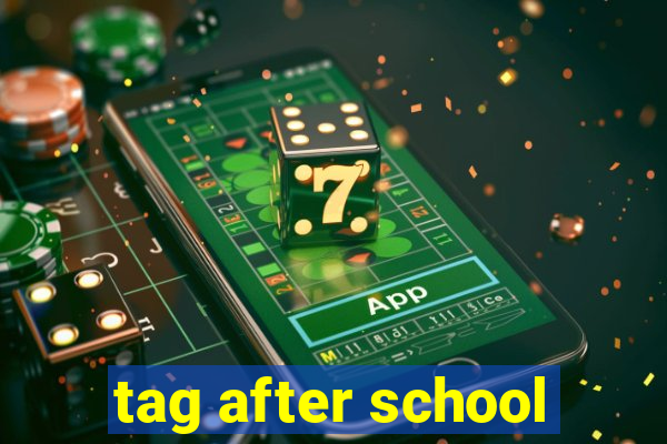 tag after school